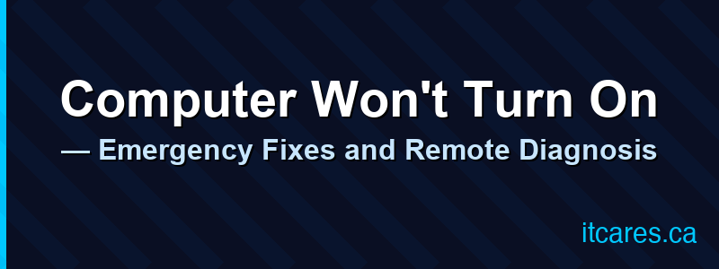 Computer Won't Turn On — Emergency Fixes and Remote Diagnosis