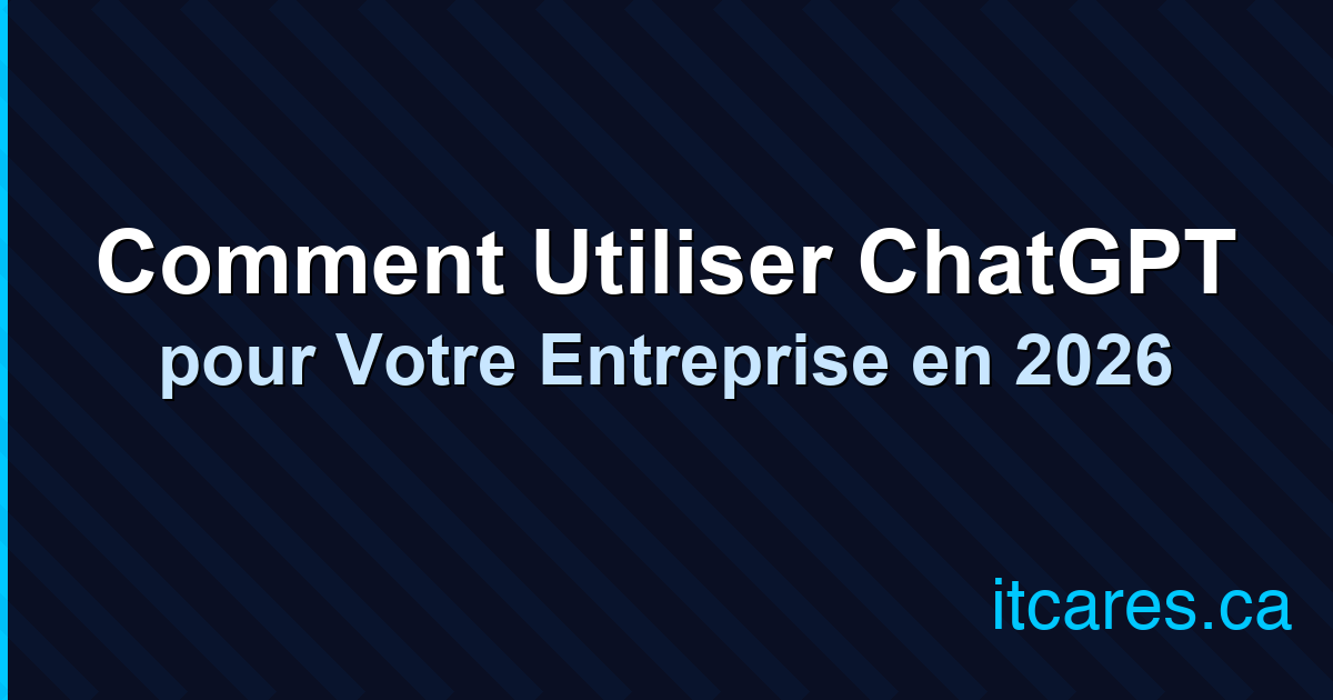 ChatGPT pour Entreprise : Guide d'Utilisation 2026 | IT Cares