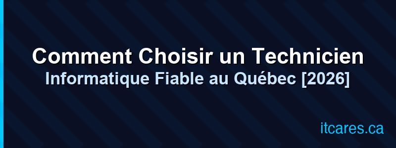 Comment Choisir un Technicien Informatique Fiable au Québec [2026]