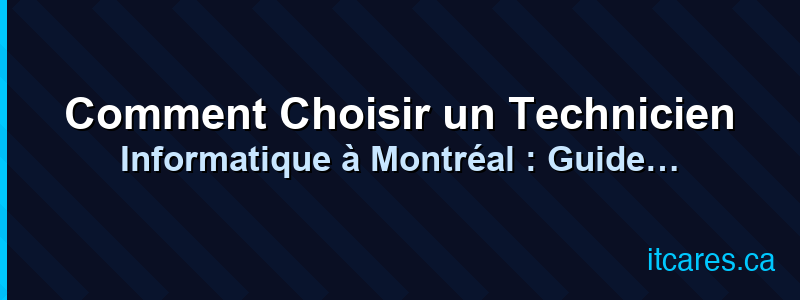 Comment Choisir un Technicien Informatique à Montréal : Guide Complet 2026