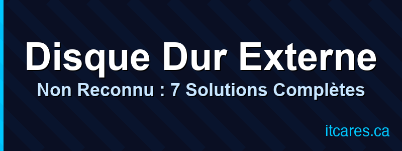 Disque Dur Externe Non Reconnu : 7 Solutions Complètes