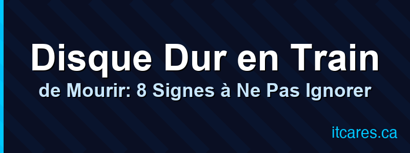 Disque Dur en Train de Mourir: 8 Signes à Ne Pas Ignorer