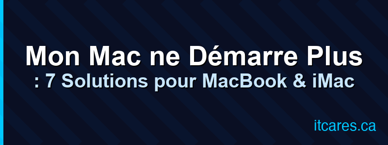 Mon Mac ne Démarre Plus : 7 Solutions pour MacBook & iMac