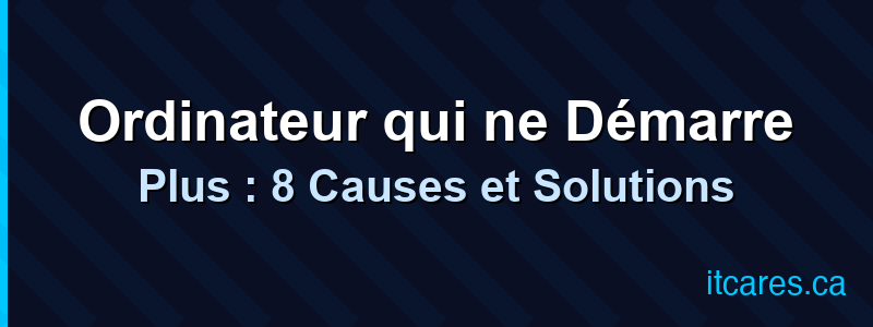Ordinateur qui ne Démarre Plus : 8 Causes et Solutions