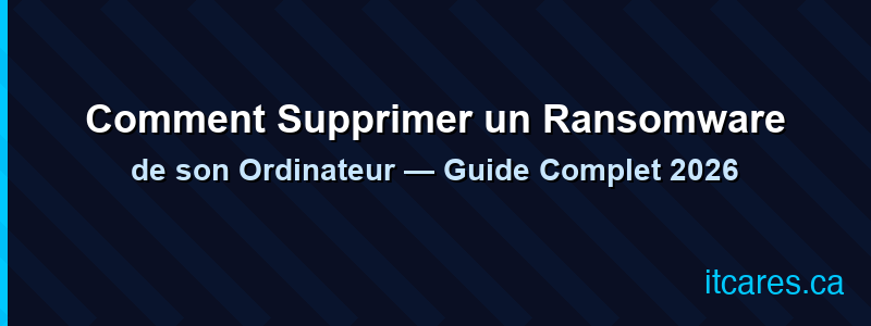 Comment Supprimer un Ransomware de son Ordinateur — Guide Complet 2026