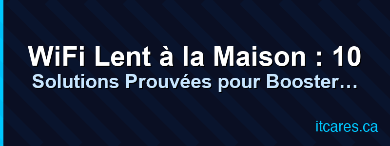 WiFi Lent à la Maison : 10 Solutions Prouvées pour Booster Votre Connexion