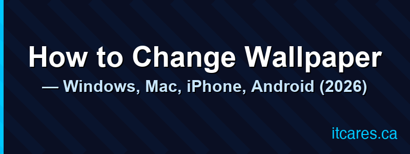 How to Change Wallpaper — Windows, Mac, iPhone, Android (2026)