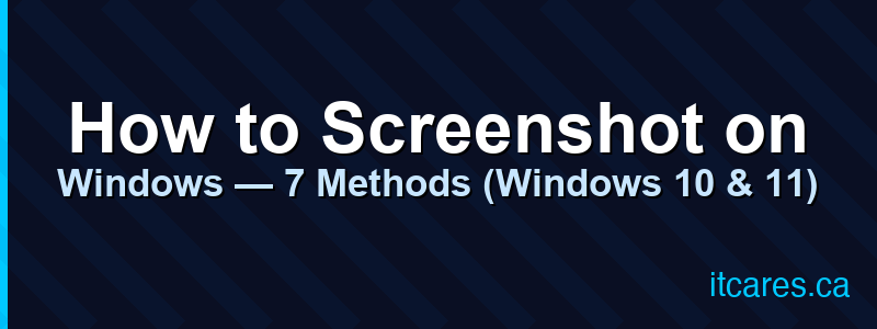 How to Screenshot on Windows — 7 Methods (Windows 10 & 11)