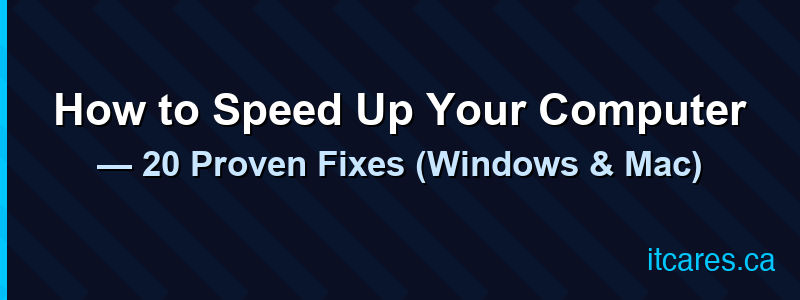 How to Speed Up Your Computer — 20 Proven Fixes (Windows & Mac)