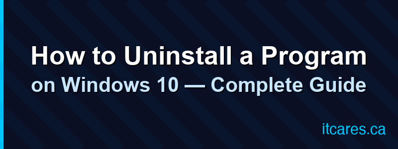 How to Uninstall a Program on Windows 10 — Complete Guide