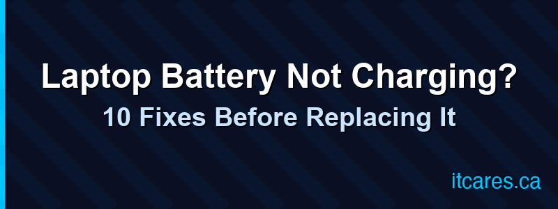 Laptop Battery Not Charging? 10 Fixes Before Replacing It