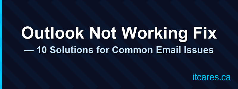 Outlook Not Working Fix — 10 Solutions for Common Email Issues