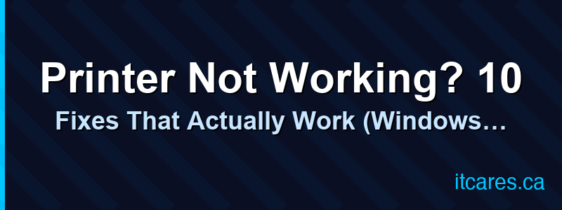 Printer Not Working? 10 Fixes That Actually Work (Windows 10 & 11)