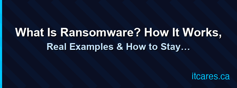 What Is Ransomware? How It Works, Real Examples & How to Stay Protected (2026)