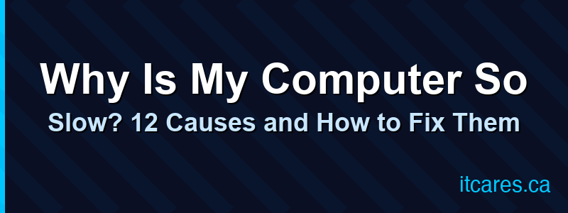 Why Is My Computer So Slow? 12 Causes and How to Fix Them