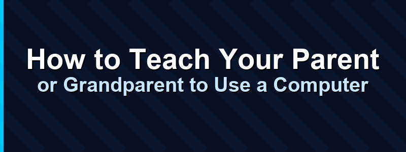 How to Teach Your Parent or Grandparent to Use a Computer