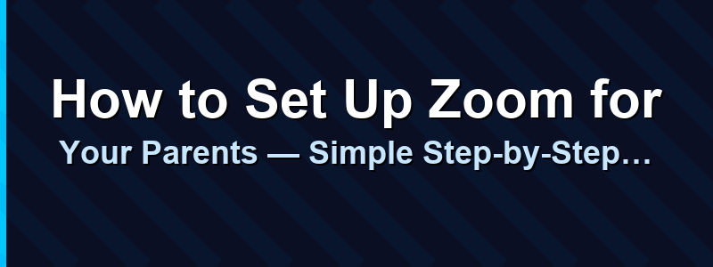 How to Set Up Zoom for Your Parents — Simple Step-by-Step Guide